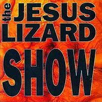 Jesus Lizard Show